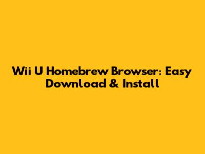 Wii U Homebrew Browser: Easy Download & Install