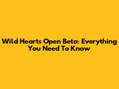 Wild Hearts Open Beta: Everything You Need To Know