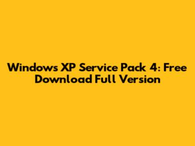 Windows XP Service Pack 4: Free Download Full Version