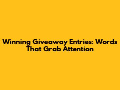 Winning Giveaway Entries: Words That Grab Attention