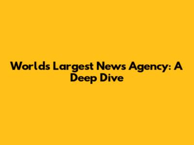 World's Largest News Agency: A Deep Dive
