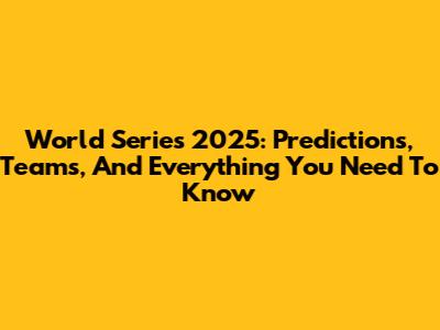 World Series 2025: Predictions, Teams, And Everything You Need To Know