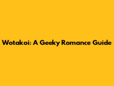 Wotakoi: A Geeky Romance Guide