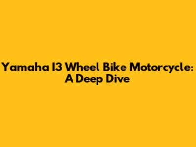 Yamaha I3 Wheel Bike Motorcycle: A Deep Dive