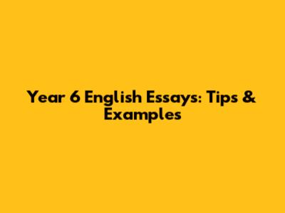 Year 6 English Essays: Tips & Examples