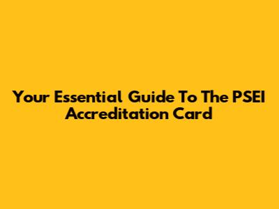 Your Essential Guide To The PSEI Accreditation Card