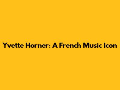 Yvette Horner: A French Music Icon