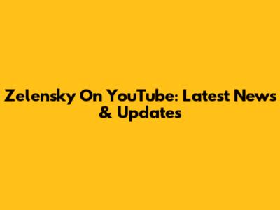 Zelensky On YouTube: Latest News & Updates