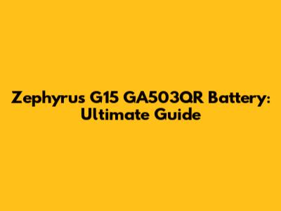 Zephyrus G15 GA503QR Battery: Ultimate Guide