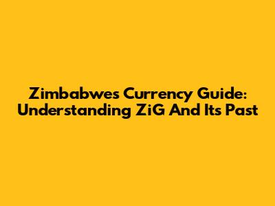 Zimbabwe's Currency Guide: Understanding ZiG And Its Past