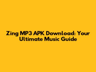 Zing MP3 APK Download: Your Ultimate Music Guide