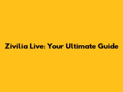Zivilia Live: Your Ultimate Guide